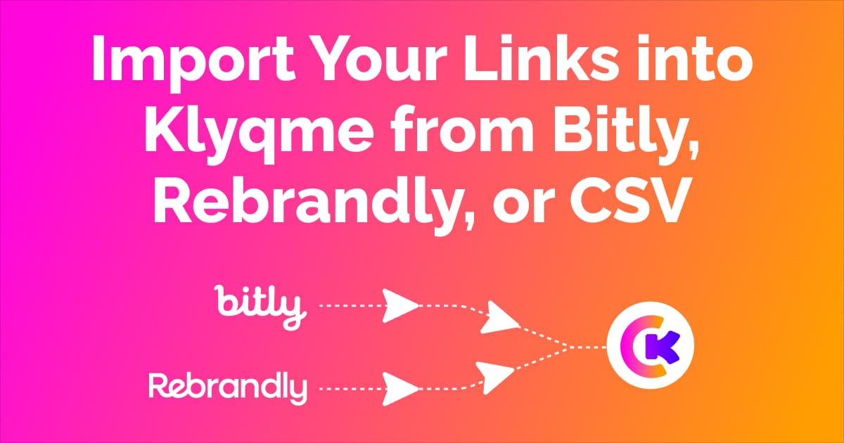How to Import Your Links into Klyqme from Bitly, Rebrandly, or CSV